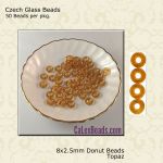 Donut Beads:8x2.5mm Topaz [50]