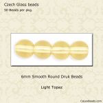 Druk Beads:6mm Light Topaz [50]