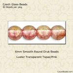 Druk Beads:6mm Topaz/Pink, Luster [50]