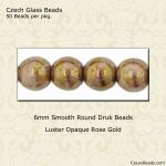 Druk Beads:6mm Rose Gold, Luster Opaque [50]