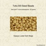 Toho 8/0 #0123D Dk Beige Luster Opq [25g]